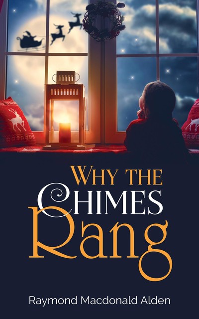 Why the Chimes Rang, Raymond MacDonald Alden