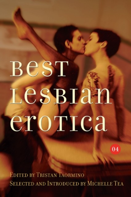Best Lesbian Erotica 2004, Tristan Taormino, Michelle Tea