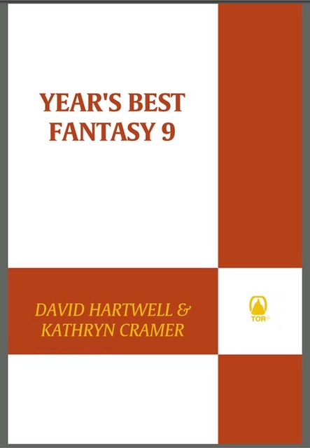 Year's Best Fantasy 9, Geoff Ryman, Naomi Novik, Peter S.Beagle, Howard Waldrop, Elizabeth Bear, James Morrow, Delia Sherman, Kage Baker