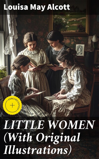 LITTLE WOMEN (With Original Illustrations), Louisa May Alcott