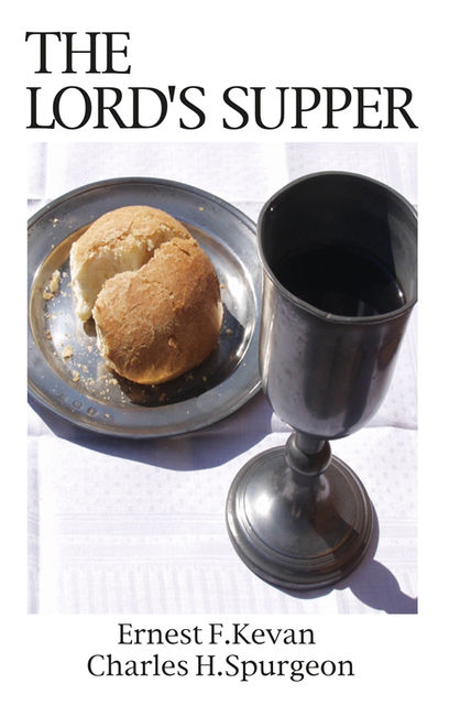 The Lord's Supper, Charles H Spurgeon, Ernest F Kevan