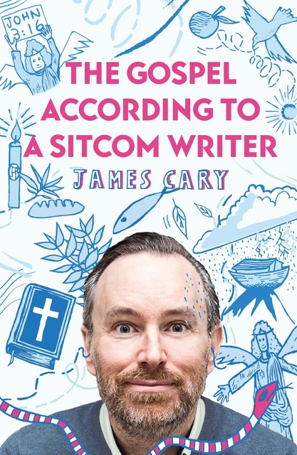 The Gospel According to a Sitcom Writer, Cary James