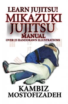 Mikazuki Jujitsu Manual, Kambiz Mostofizadeh