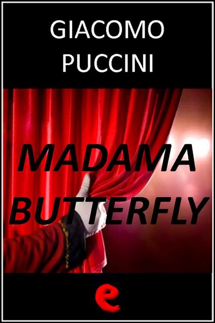 Madama Butterfly, Giuseppe Giacosa, Giacomo Puccini, Luigi Illica