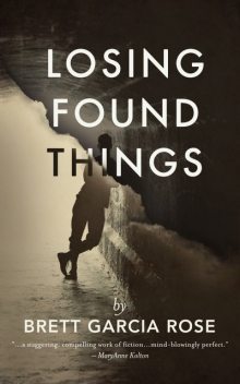 Losing Found Things, Brett Garcia Rose