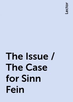 The Issue / The Case for Sinn Fein, Lector