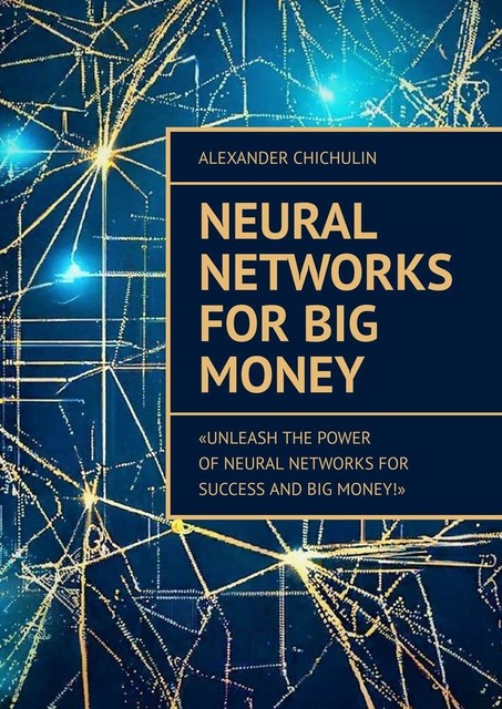 Neural Networks for Big Money, Alexander Chichulin