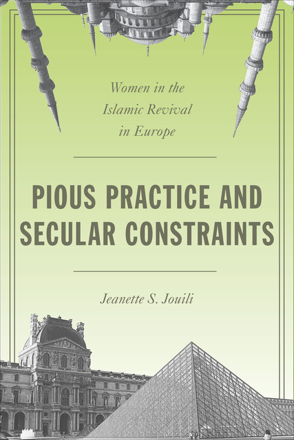 Pious Practice and Secular Constraints, Jeanette S Jouili