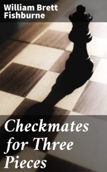 Checkmates for Three Pieces, William Brett Fishburne