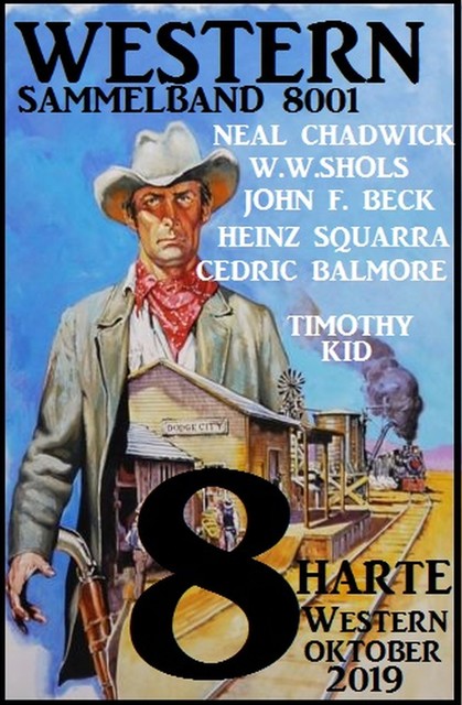 8 harte Western, Sammelband 8001 – Oktober 2019, W.W. Shols, John F. Beck, Heinz Squarra, Timothy Kid, Neal Chadwick, Cedric Balmore