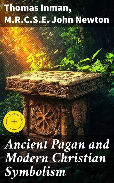 Ancient Pagan and Modern Christian Symbolism, Thomas Inman, M.R. C.S. E. John Newton