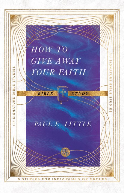 How to Give Away Your Faith Bible Study, Paul Little