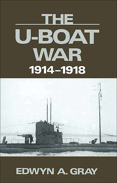 The U-Boat War, 1914–1918, Edwyn Gray