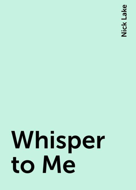 Whisper to Me, Nick Lake