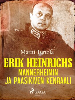 Erik Heinrichs: Mannerheimin ja Paasikiven kenraali, Martti Turtola