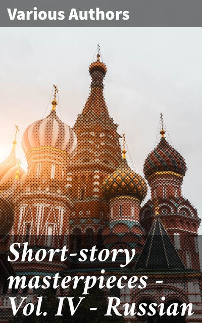 Short-story masterpieces – Vol. IV – Russian, Various Authors