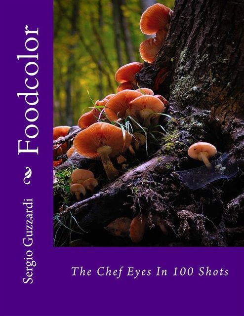 Foodcolor – The Chef Eyes In 100 Shots, Sergio Guzzardi