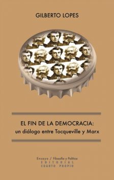 El fin de la democracia. un diálogo entre Tocqueville y Marx, Lopes Gilberto