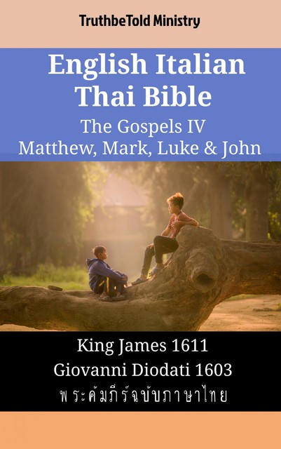 English Italian Thai Bible – The Gospels IV – Matthew, Mark, Luke & John, Truthbetold Ministry