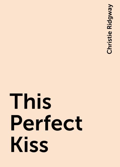 This Perfect Kiss, Christie Ridgway