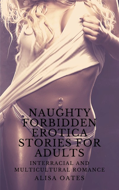 Naughty Forbidden Erotica Stories for Adults, Alisa Oates