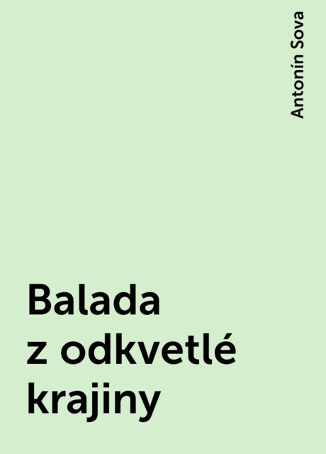 Balada z odkvetlé krajiny, Antonín Sova