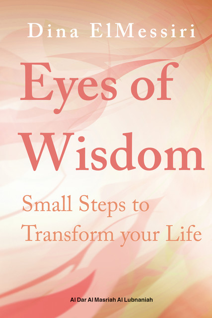 EYES OF WISDOM SMALL STEPS TO TRANSFORM, Dina ELmessiri