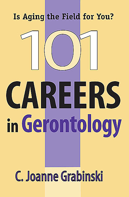 101 Careers in Gerontology, MA, ABD, C. Joanne Grabinski, FAGHE