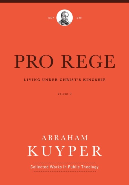Pro Rege (Volume 3), Abraham Kuyper