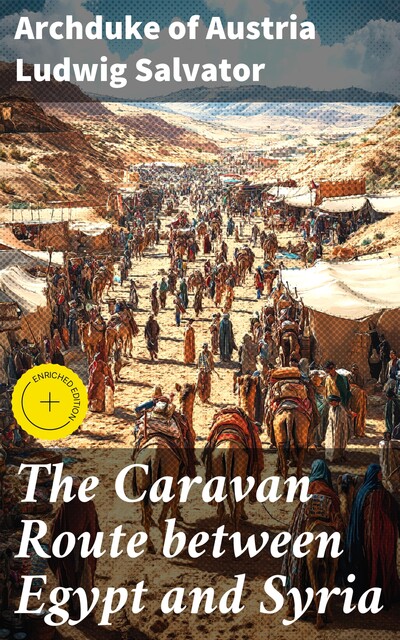 The Caravan Route between Egypt and Syria, Archduke of Austria Ludwig Salvator