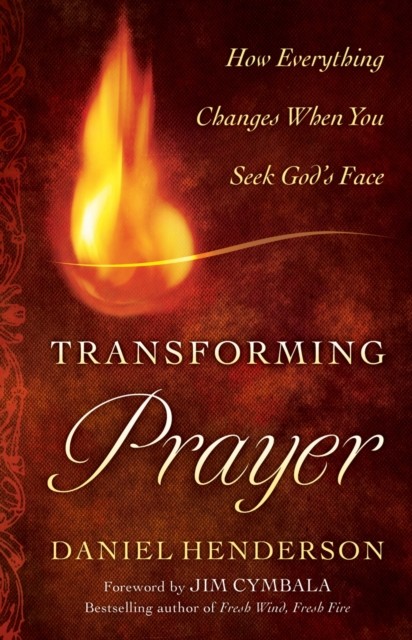 Transforming Prayer, Daniel Henderson