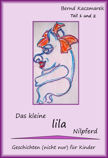 Das kleine lila Nilpferd Teil 1+2, Bernd Kaczmarek