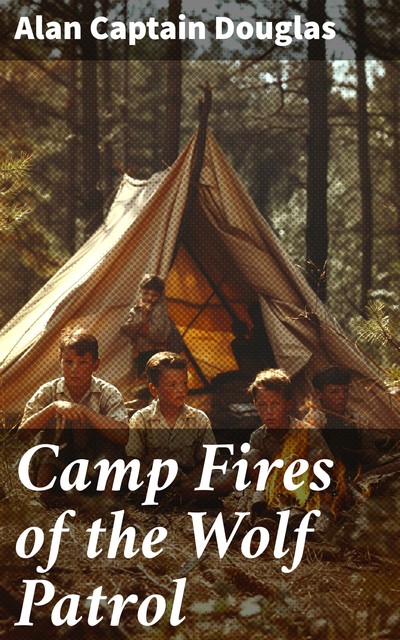 Camp Fires of the Wolf Patrol, Alan Douglas