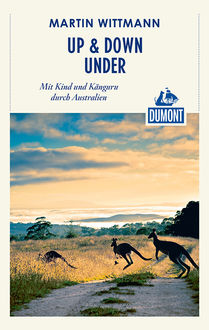 DuMont Reiseabenteuer Up & down under – Mit Kind und Känguru durch Australien, Martin Wittmann