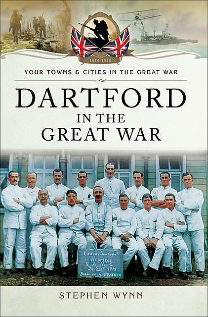 Dartford in the Great War, Stephen Wynn