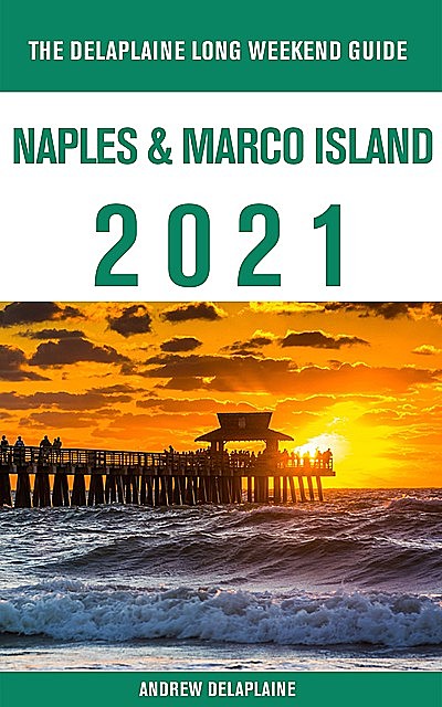 Naples & Marco Island – The Delaplaine 2021 Long Weekend Guide, ANDREW DELAPLAINE
