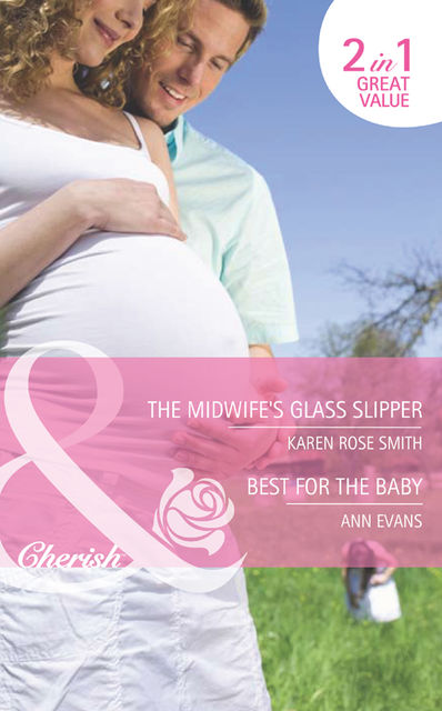 The Midwife's Glass Slipper / Best For the Baby, Karen Smith, Ann Evans