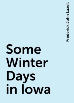 Some Winter Days in Iowa, Frederick John Lazell