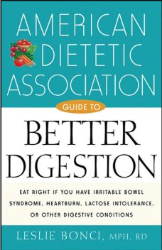 American Dietetic Association Guide to Better Digestion, M.P.H., R.D, Leslie Bonci