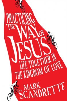 Practicing the Way of Jesus, Mark Scandrette