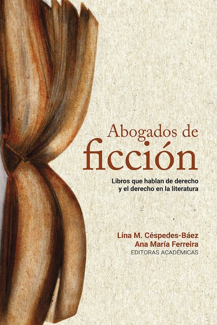 Abogados de ficción, Francisco Ternera Barrios, Enrique Prieto-Rios, Walter Arévalo-Ramírez, Alma Luz Beltrán y Puga, Candice Alihusain, David Hernández-Zambrano, Juan P Pontón-Serra, Laura Catalina Cárdenas Rodríguez, Rafael Tamayo-Álvarez, Tatiana Margarita Oñate Acosta, Yi