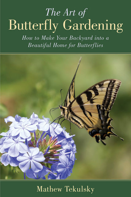 The Art of Butterfly Gardening, Mathew Tekulsky