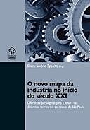 O novo mapa da indústria no início do século XXI: diferentes paradigmas para leitura das dinâmicas territoriais do Estado de São Paulo, Eliseu Savério Sposito