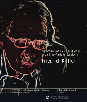 No hay Software y otros ensayos sobre filosofía de la tecnología, Friedrich Kittler