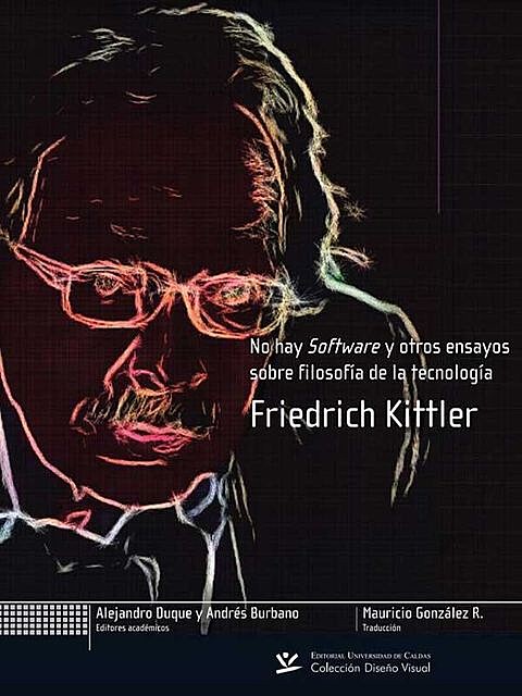 No hay Software y otros ensayos sobre filosofía de la tecnología, Friedrich Kittler