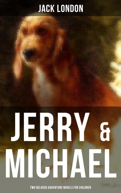 Jerry & Michael – Two Beloved Adventure Novels for Children, Jack London