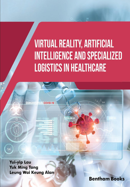 Virtual Reality, Artificial Intelligence and Specialized Logistics in Healthcare, Yui-yip Lau, Leung Wai Keung Alan, Yuk Ming Tang