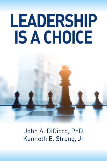 Leadership is a Choice, John A. DiCicco, Kenneth E. Strong