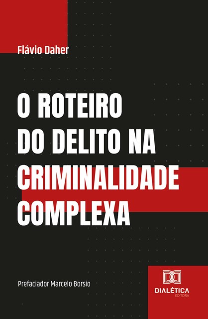 O roteiro do delito na criminalidade complexa, Flávio Daher