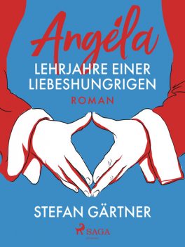 Angéla – Lehrjahre einer Liebeshungrigen, Stefan Gärtner
